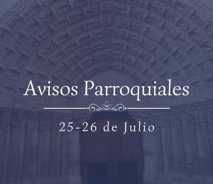 Avisos Parroquiales 25-26 de Julio Avisos Parroquiales 25-26 de Julio