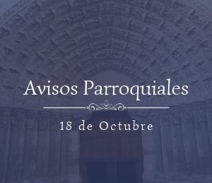 Avisos Parroquiales 18 de Octubre Avisos Parroquiales 18 de Octubre