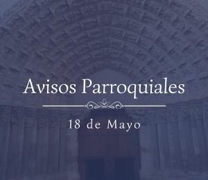 Avisos Parroquiales 18 de Mayo
